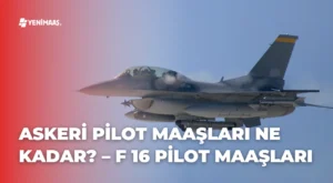 Askeri Pilot Maaşları Ne Kadar? – 2024 F 16 Pilot Maaşları Askeri Pilot Maaşları Ne Kadar? – 2024 F 16 Pilot Maaşları