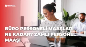 Büro Personeli Maaşları Ne Kadar? – 2024 Zamlı Personel Maaşı
