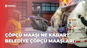 Çöpçü Maaşı Ne Kadar? – 2024 Belediye Çöpçü Maaşları