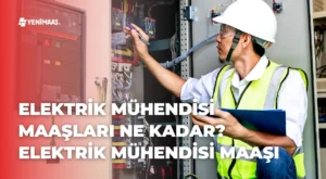 Elektrik Mühendisi Maaşları Ne Kadar? – 2024 Mühendis Maaşı Elektrik Mühendisi Maaşları Ne Kadar? – 2024 Mühendis Maaşı