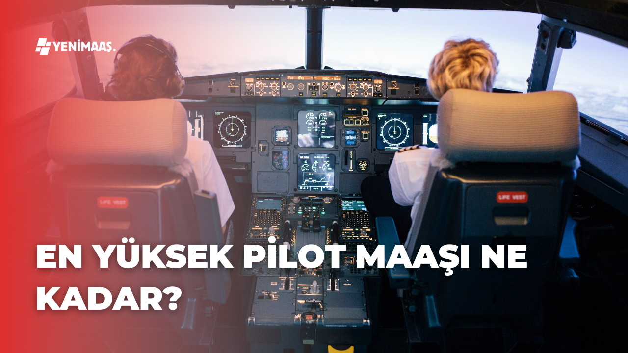 En Yüksek Pilot Maaşı Ne Kadar? - 2024