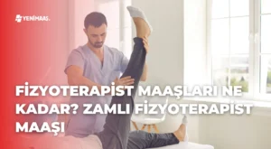 Fizyoterapist Maaşları Ne Kadar? – 2024 Zamlı Fizyoterapist Maaşı Fizyoterapist Maaşları Ne Kadar? – 2024 Zamlı Fizyoterapist Maaşı