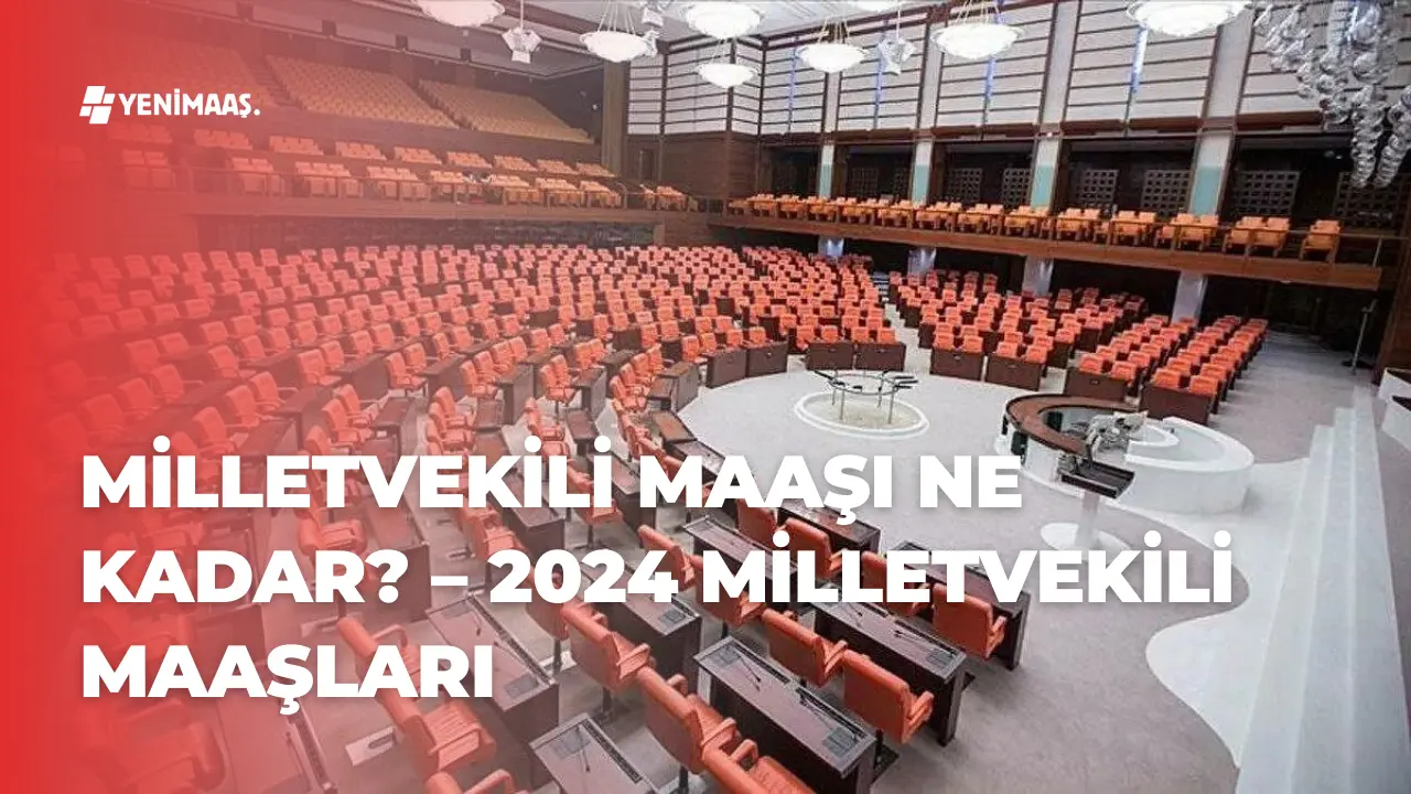 Milletvekili Maaşı Ne Kadar? – 2024 Milletvekili Maaşları Yenilendi