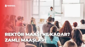 Rektör Maaşı Ne Kadar? 2024 Yılında Zamlı Maaşları Rektör Maaşı Ne Kadar? 2024 Yılında Zamlı Maaşları