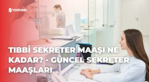 Tıbbi Sekreter Maaşı Ne Kadar? – 2024 Güncel Sekreter Maaşları Tıbbi Sekreter Maaşı Ne Kadar? – 2024 Güncel Sekreter Maaşları