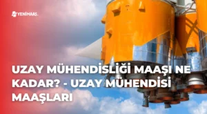 Uzay Mühendisliği Maaşı Ne Kadar? – 2024 Uzay Mühendisi Maaşları Uzay Mühendisliği Maaşı Ne Kadar? – 2024 Uzay Mühendisi Maaşları