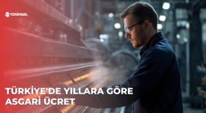 Türkiye’de Yıllara Göre Asgari Ücret